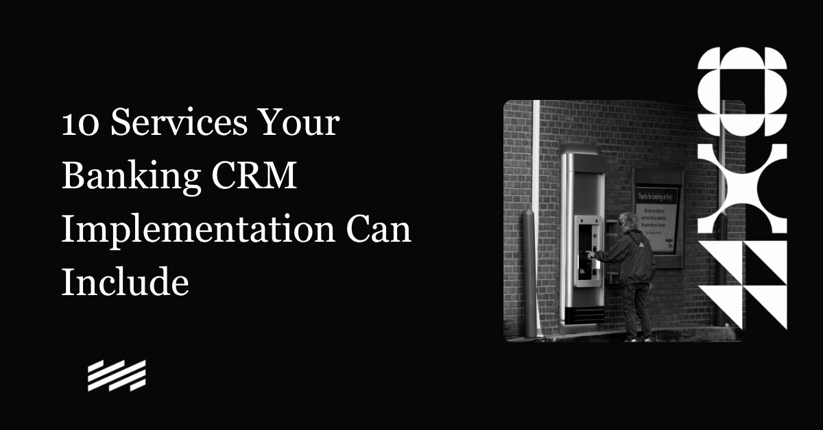 10 Services Your Banking CRM Implementation Can Include