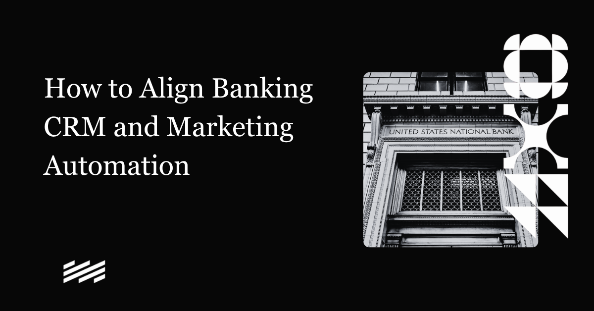 How to Align Banking CRM and Marketing Automation