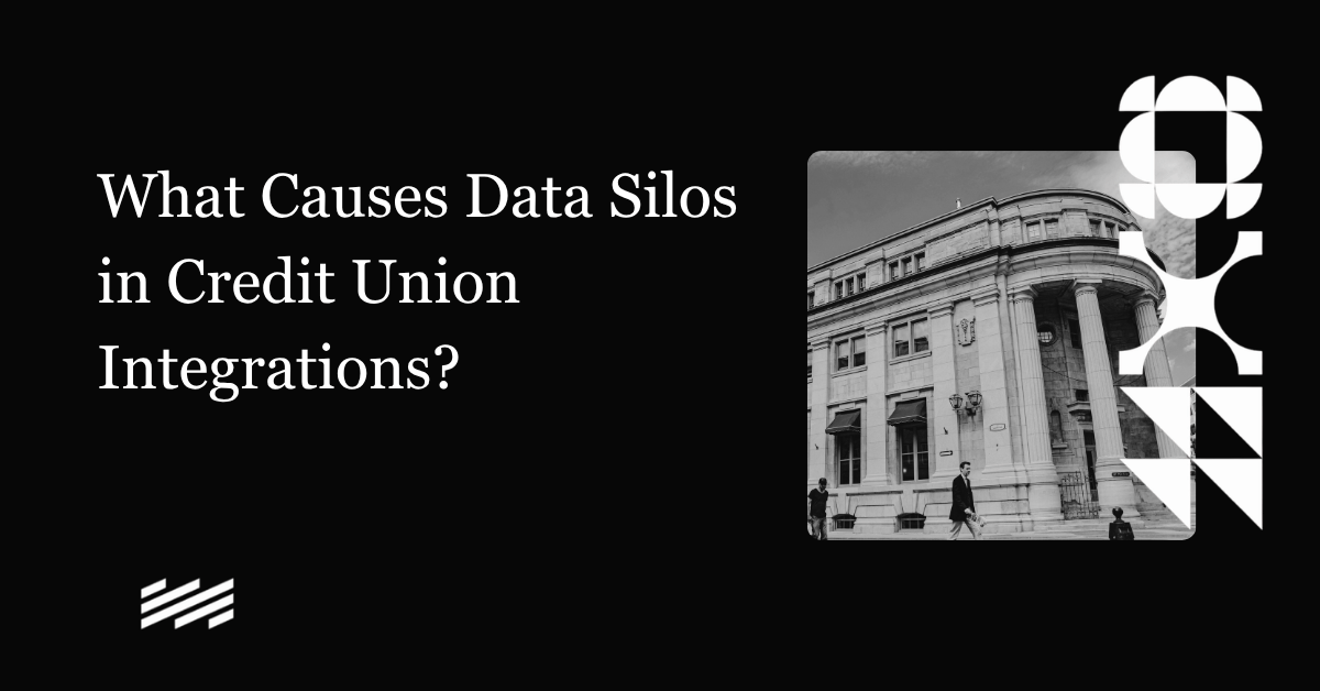 What Causes Data Silos in Credit Union Integrations?