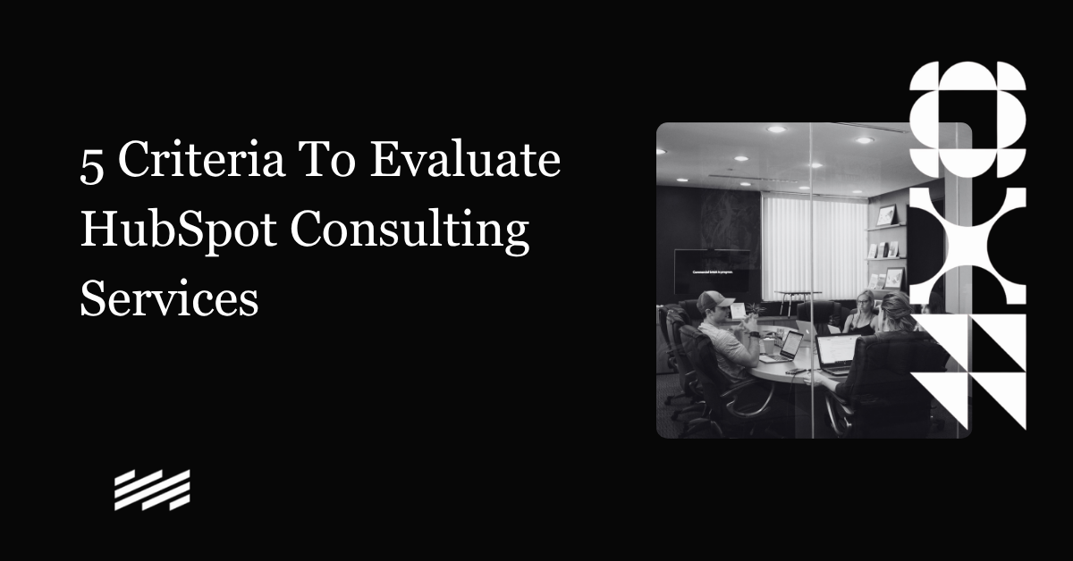 5 Criteria To Evaluate HubSpot Consulting Services