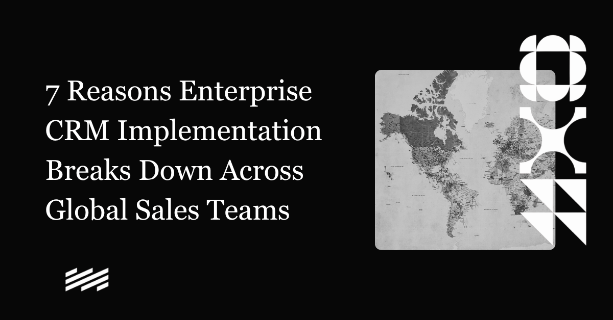 7 Reasons Enterprise CRM Implementation Breaks Down Across Global Sales Teams
