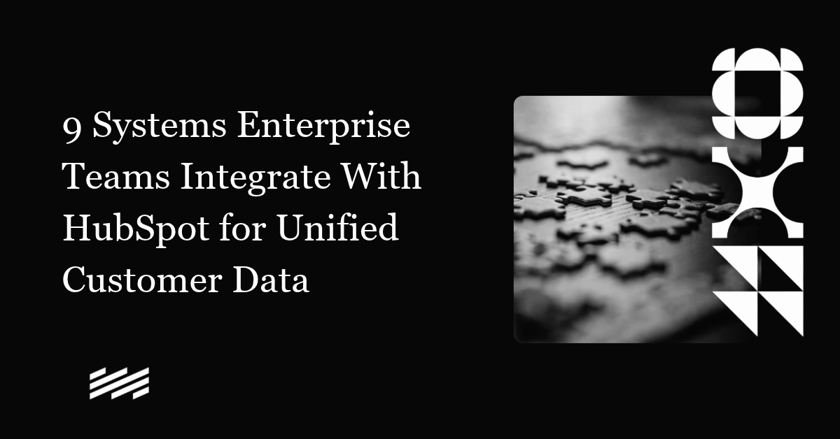 9 Systems Enterprise Teams Integrate With HubSpot for Unified Customer Data