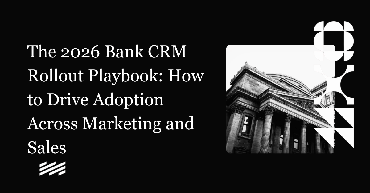 The 2026 Bank CRM Rollout Playbook: How to Drive Adoption Across Marketing and Sales