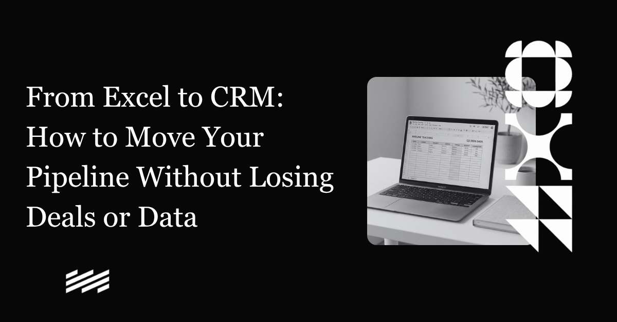 From Excel to CRM: How to Move Your Pipeline Without Losing Deals or Data