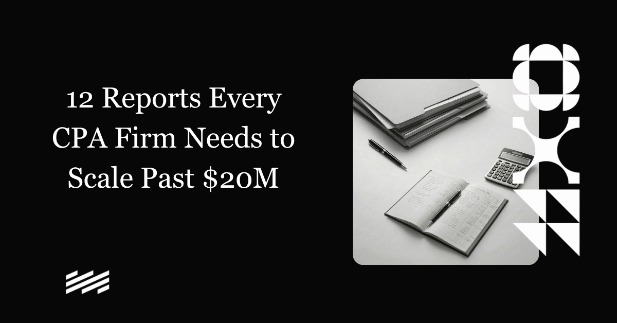 12 Reports Every CPA Firm Needs to Scale Past $20M